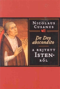 A rejtett Istenrl - De Deo abscondito - Nicolaus Cusanus