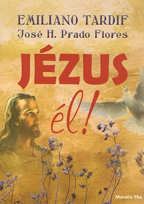 Jézus él! - Emiliano Tardif