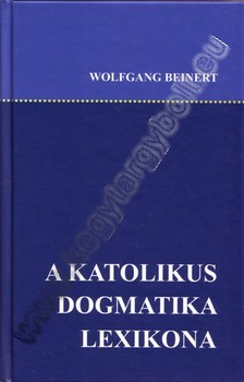 A katolikus dogmatika lexikona - Wolfgang Beinert