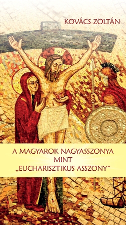 A Magyarok Nagyasszonya mint „Eucharisztikus asszony” - Kovács Z