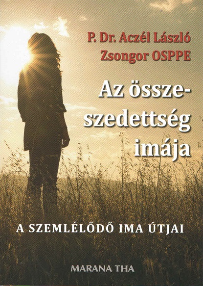 Az sszeszedettsg imja -  P.Dr.Aczl Lszl Zsongor OSPPE