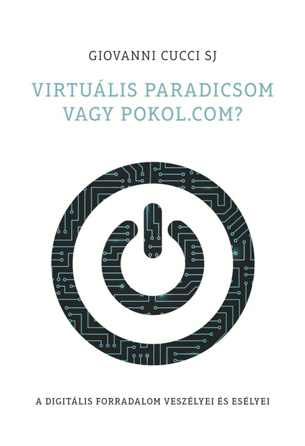 Virtulis paradicsom vagy pokol.com? - Giovanni Cucci SJ