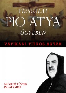 Vizsglat Pio atya gyben - Vatikni titkos aktk